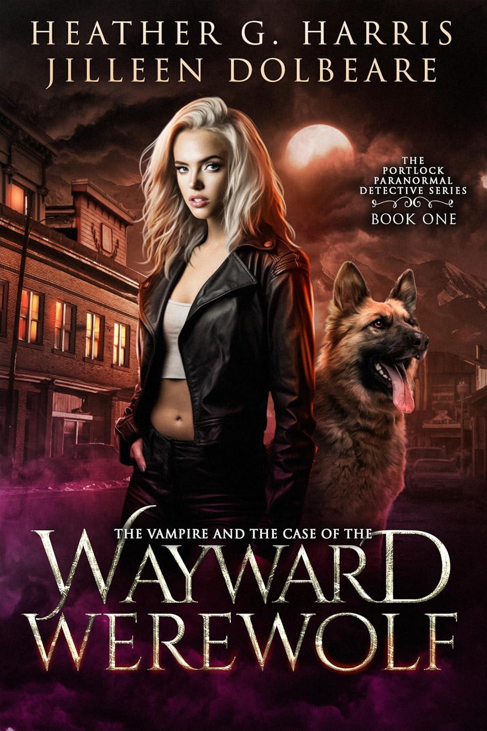 The Vampire and the Case of the Wayward Werewolf (The Portlock Paranormal Detective Series Book 1) cover